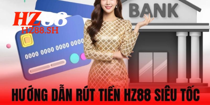 Rút Tiền HZ88 - Hướng Dẫn Chi Tiết Để Đảm Bảo An Toàn 1 Cách thực hiện rút tiền HZ88 đơn giản